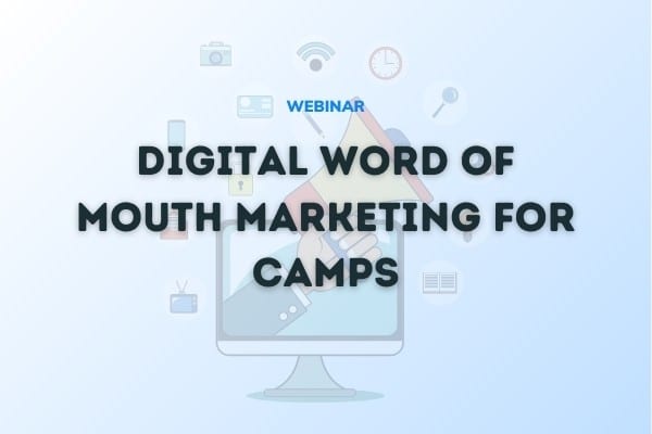 Digital Word of Mouth Marketing for Camps