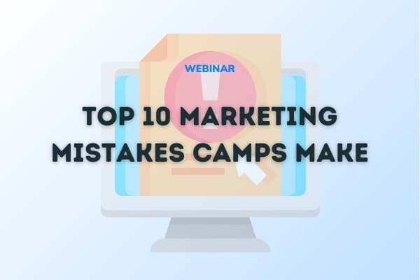 Top 10 Camp Marketing Mistakes