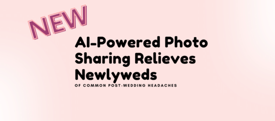 New AI-Powered Photo Sharing Relieves Newlyweds of Common Post-Wedding Headaches