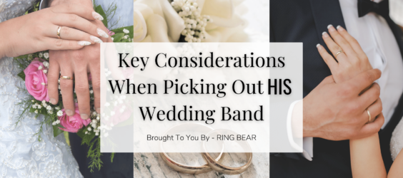 Key considerations when picking out his wedding band — brought to you by RING BEAR