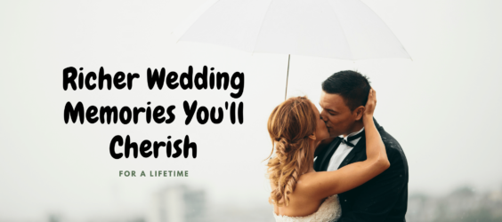 Richer Wedding Memories You’ll Cherish for a Lifetime