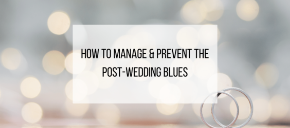 How to Manage and Prevent Post Wedding Blues