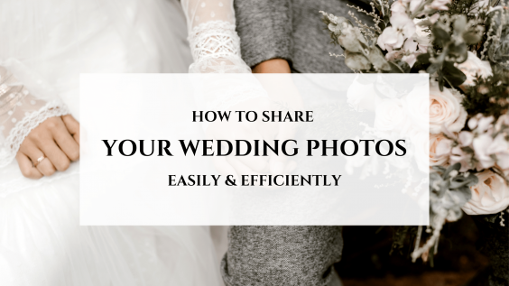 How to Share Wedding Photos Efficiently and Effectively
