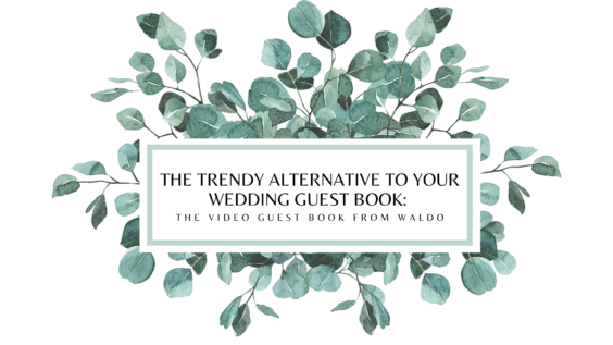 The Trendy Alternative to Your Wedding Guestbook: The Video Guestbook from Waldo