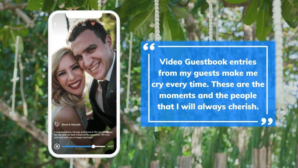 Video Guestbook entries from my guests make me cry every time. These are the moments and the people that I will always cherish.